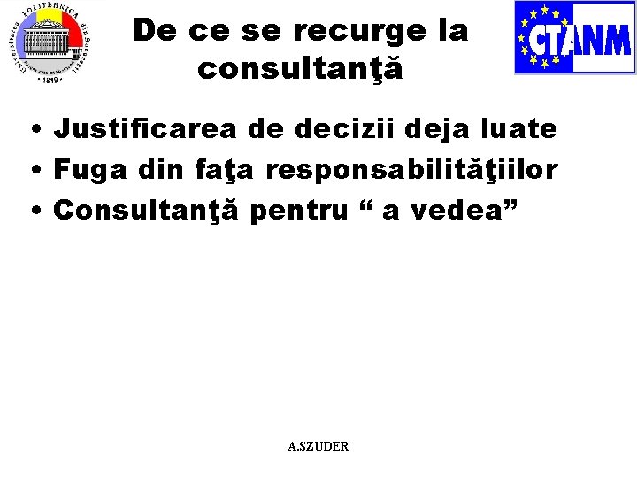 De ce se recurge la consultanţă • Justificarea de decizii deja luate • Fuga