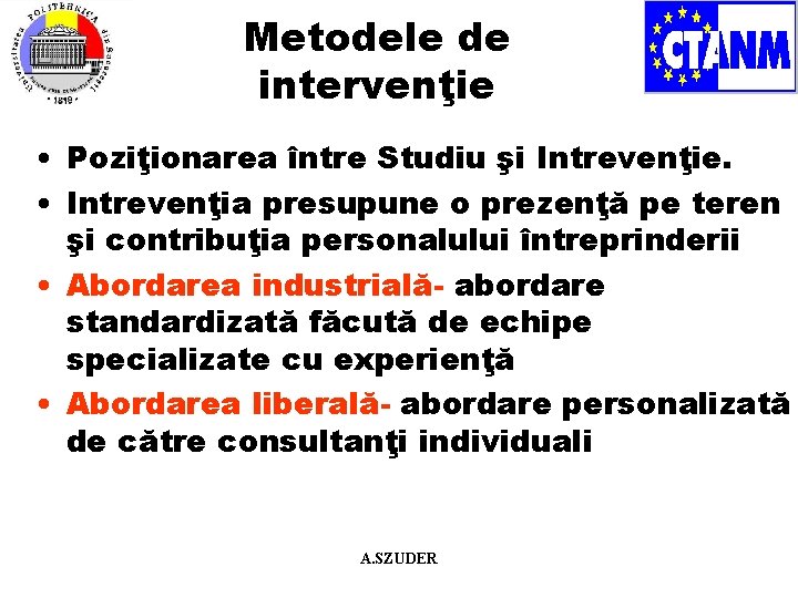 Metodele de intervenţie • Poziţionarea între Studiu şi Intrevenţie. • Intrevenţia presupune o prezenţă