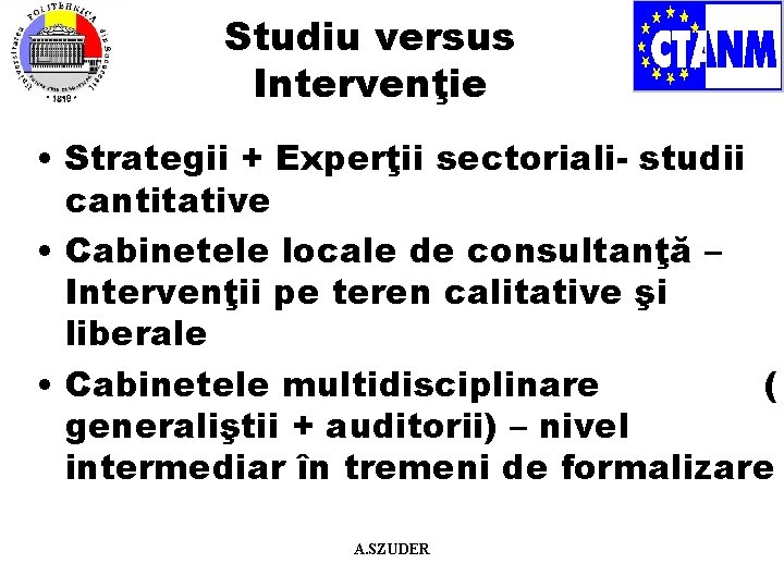 Studiu versus Intervenţie • Strategii + Experţii sectoriali- studii cantitative • Cabinetele locale de