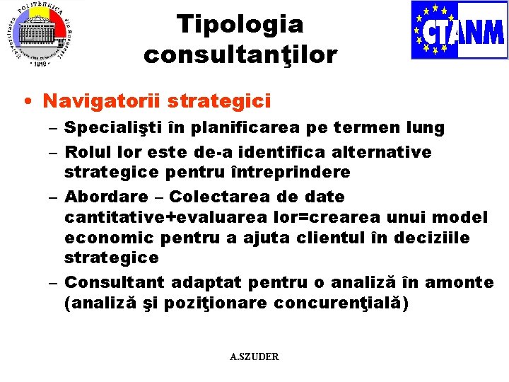 Tipologia consultanţilor • Navigatorii strategici – Specialişti în planificarea pe termen lung – Rolul