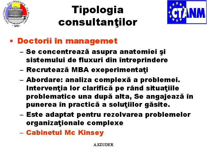 Tipologia consultanţilor • Doctorii în managemet – Se concentrează asupra anatomiei şi sistemului de