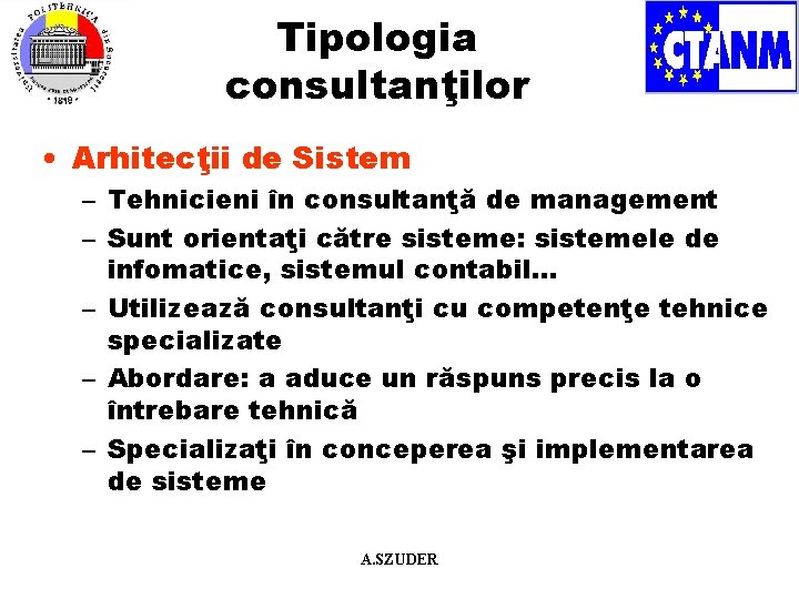 Tipologia consultanţilor • Arhitecţii de Sistem – Tehnicieni în consultanţă de management – Sunt