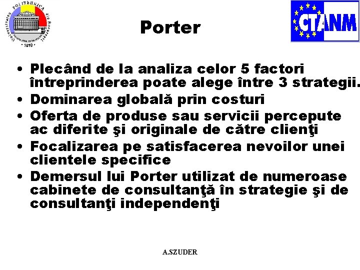 Porter • Plecând de la analiza celor 5 factori întreprinderea poate alege între 3