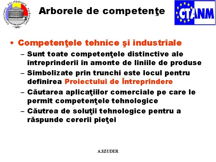 Arborele de competenţe • Competenţele tehnice şi industriale – Sunt toate competenţele distinctive ale