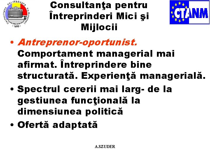 Consultanţa pentru Întreprinderi Mici şi Mijlocii • Antreprenor-oportunist. Comportament managerial mai afirmat. Întreprindere bine