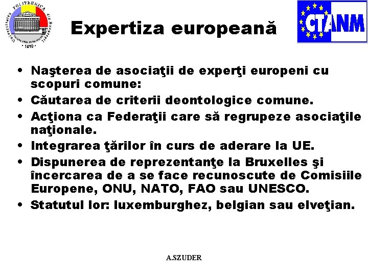 Expertiza europeană • Naşterea de asociaţii de experţi europeni cu scopuri comune: • Căutarea