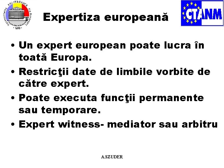 Expertiza europeană • Un expert european poate lucra în toată Europa. • Restricţii date