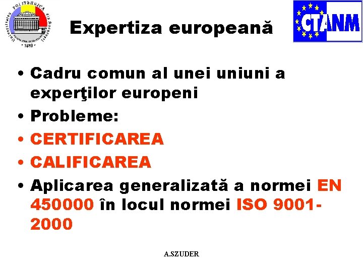 Expertiza europeană • Cadru comun al unei uniuni a experţilor europeni • Probleme: •