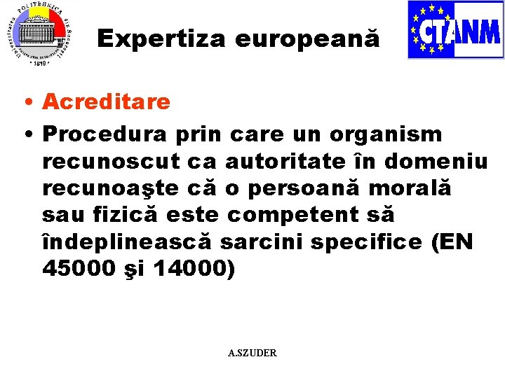 Expertiza europeană • Acreditare • Procedura prin care un organism recunoscut ca autoritate în