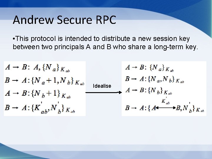 Andrew Secure RPC • This protocol is intended to distribute a new session key
