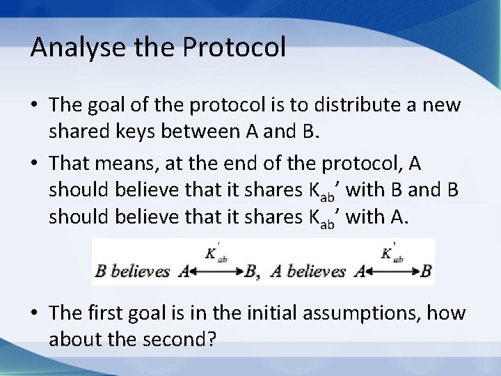 Analyse the Protocol • The goal of the protocol is to distribute a new
