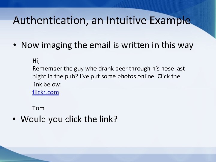 Authentication, an Intuitive Example • Now imaging the email is written in this way