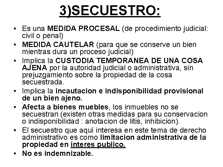 3)SECUESTRO: • Es una MEDIDA PROCESAL (de procedimiento judicial: civil o penal) • MEDIDA