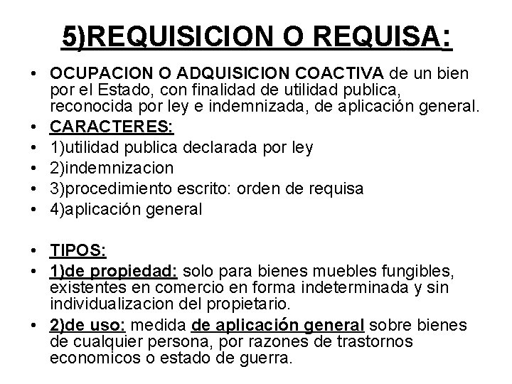 5)REQUISICION O REQUISA: • OCUPACION O ADQUISICION COACTIVA de un bien por el Estado,