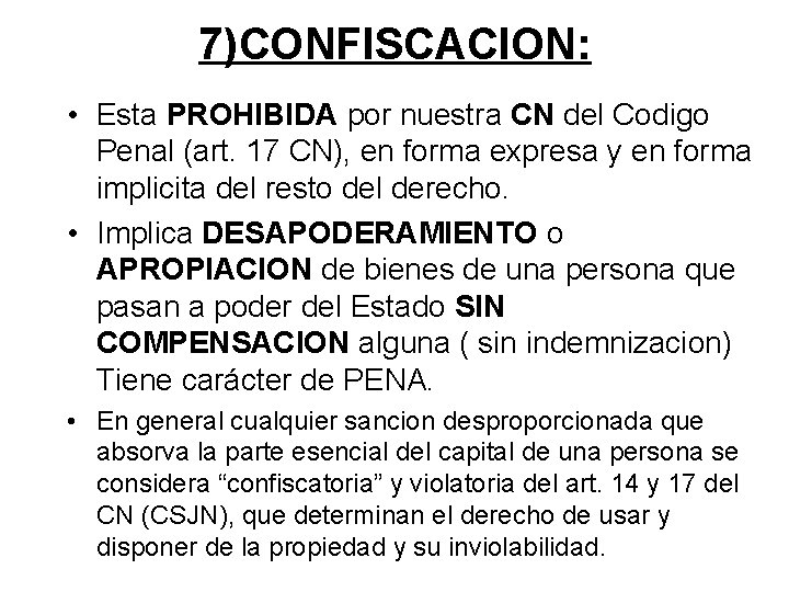 7)CONFISCACION: • Esta PROHIBIDA por nuestra CN del Codigo Penal (art. 17 CN), en