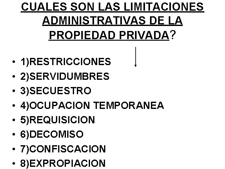 CUALES SON LAS LIMITACIONES ADMINISTRATIVAS DE LA PROPIEDAD PRIVADA? • • 1)RESTRICCIONES 2)SERVIDUMBRES 3)SECUESTRO