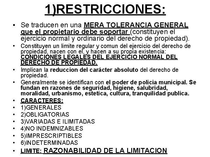 1)RESTRICCIONES: • Se traducen en una MERA TOLERANCIA GENERAL que el propietario debe soportar