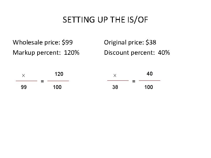 SETTING UP THE IS/OF Wholesale price: $99 Markup percent: 120% 120 X 99 =