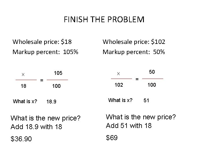 FINISH THE PROBLEM Wholesale price: $18 Markup percent: 105% 105 X 18 What is