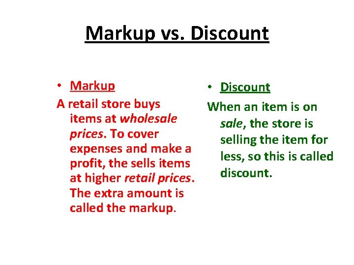 Markup vs. Discount • Markup • Discount A retail store buys When an item