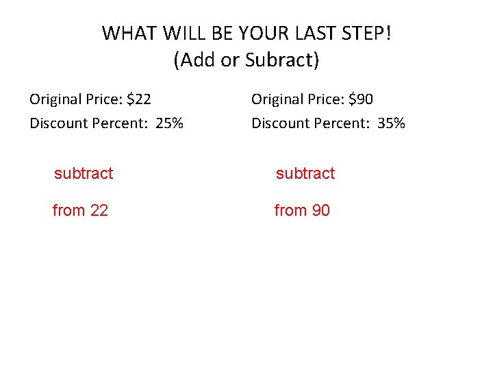 WHAT WILL BE YOUR LAST STEP! (Add or Subract) Original Price: $22 Discount Percent: