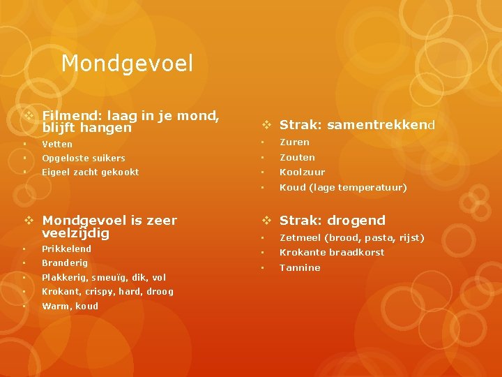 Mondgevoel v Filmend: laag in je mond, blijft hangen v Strak: samentrekkend § Vetten