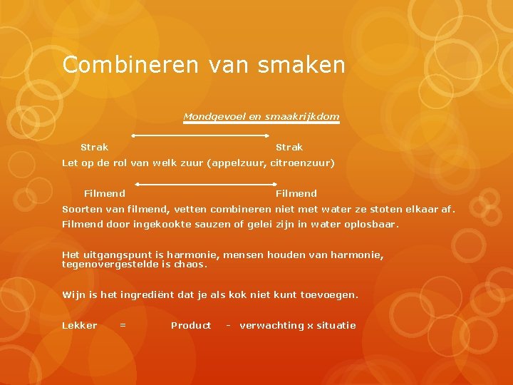 Combineren van smaken Mondgevoel en smaakrijkdom Strak Strak Let op de rol van welk