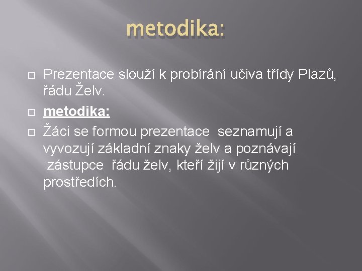 metodika: Prezentace slouží k probírání učiva třídy Plazů, řádu Želv. metodika: Žáci se formou