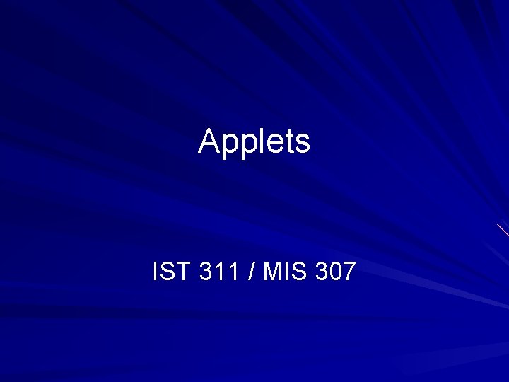 Applets IST 311 / MIS 307 