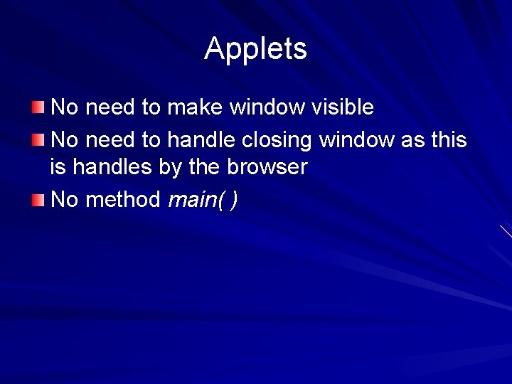 Applets No need to make window visible No need to handle closing window as