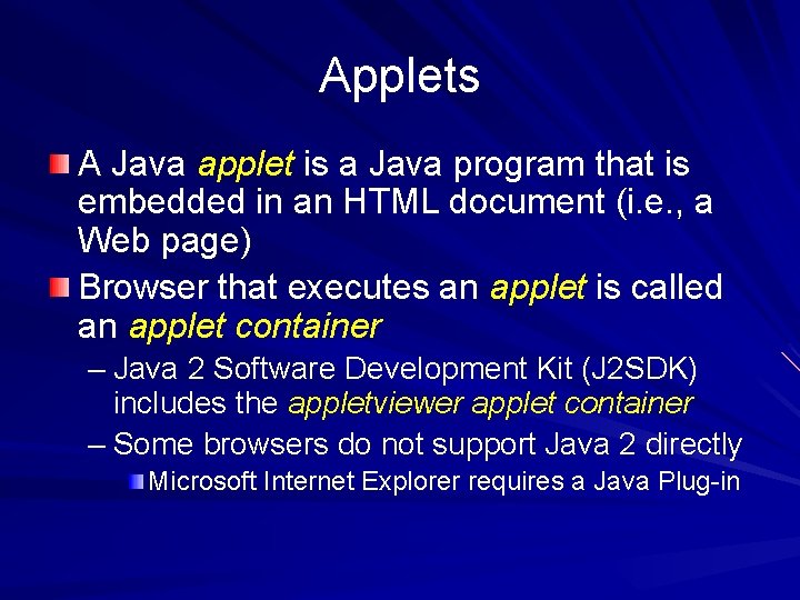 Applets A Java applet is a Java program that is embedded in an HTML