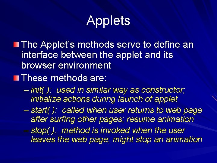 Applets The Applet’s methods serve to define an interface between the applet and its