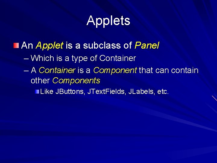 Applets An Applet is a subclass of Panel – Which is a type of