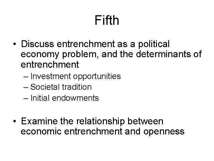 Fifth • Discuss entrenchment as a political economy problem, and the determinants of entrenchment Fifth • Discuss entrenchment as a political economy problem, and the determinants of entrenchment
