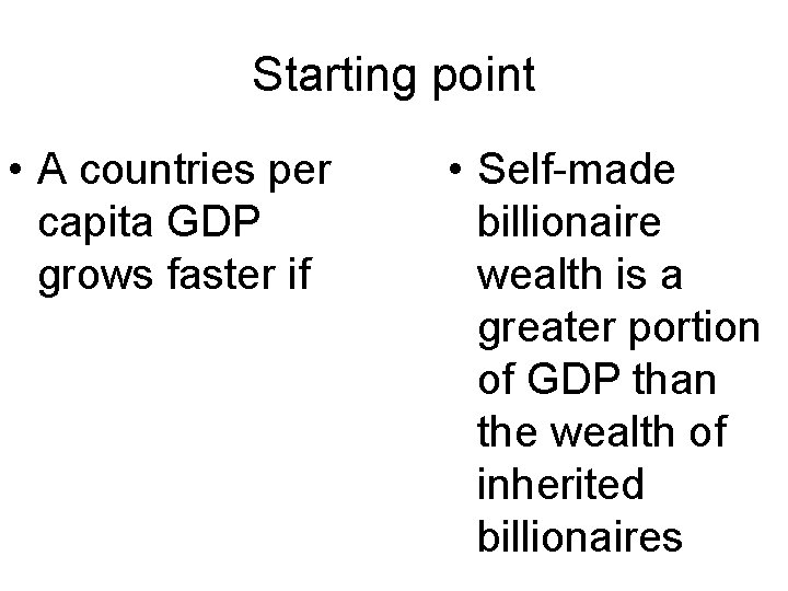 Starting point • A countries per capita GDP grows faster if • Self-made billionaire Starting point • A countries per capita GDP grows faster if • Self-made billionaire