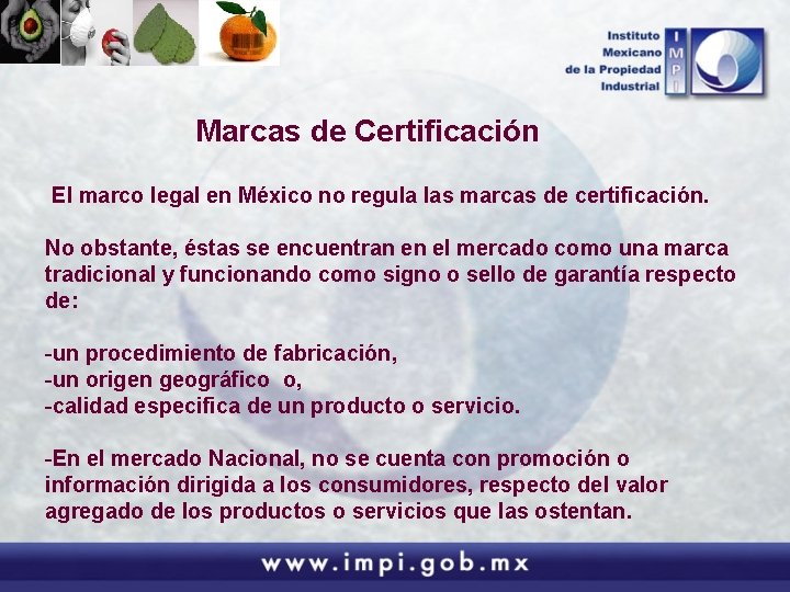 Marcas de Certificación El marco legal en México no regula las marcas de certificación.