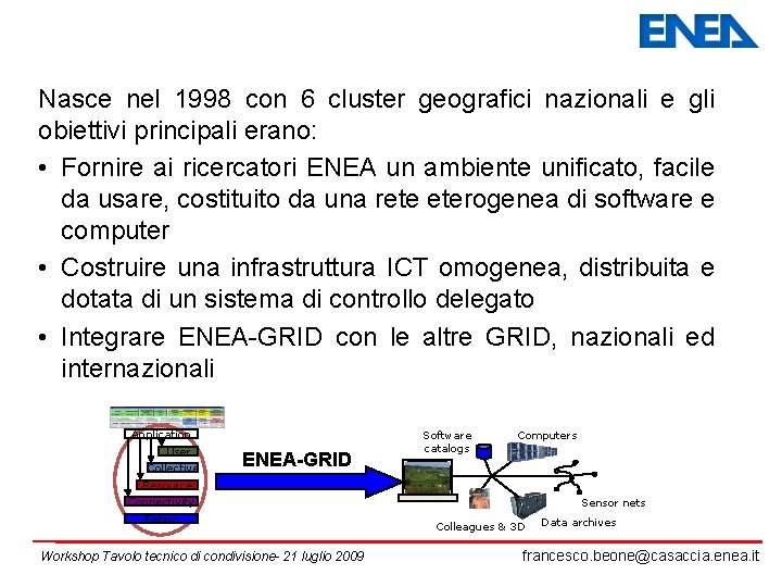 Nasce nel 1998 con 6 cluster geografici nazionali e gli obiettivi principali erano: •