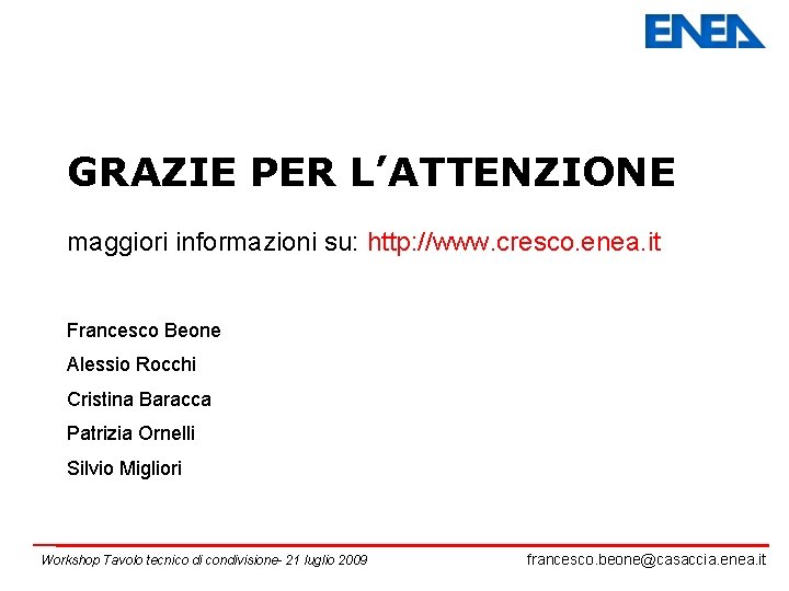 GRAZIE PER L’ATTENZIONE maggiori informazioni su: http: //www. cresco. enea. it Francesco Beone Alessio