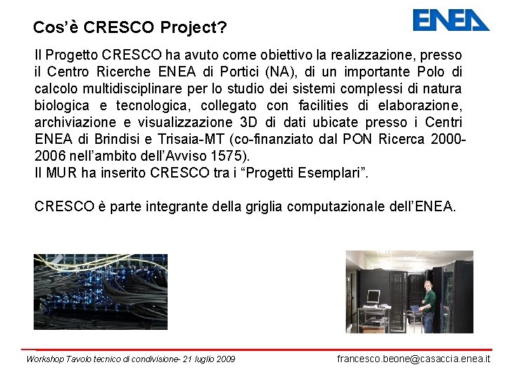 Cos’è CRESCO Project? Il Progetto CRESCO ha avuto come obiettivo la realizzazione, presso il