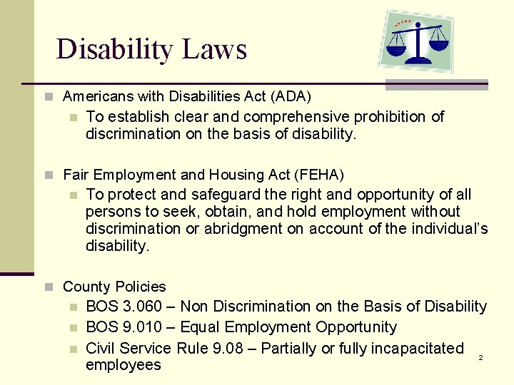 Disability Laws n Americans with Disabilities Act (ADA) n To establish clear and comprehensive