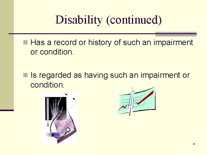 Disability (continued) n Has a record or history of such an impairment or condition.