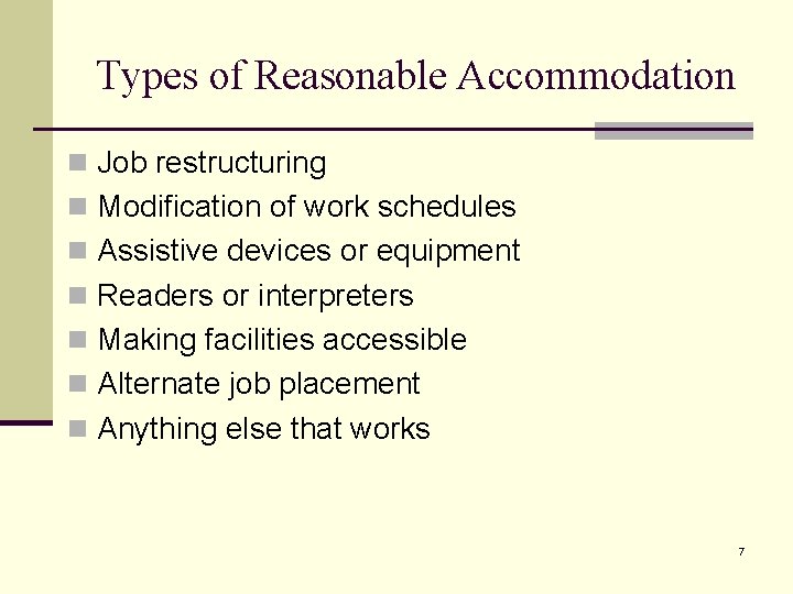 Types of Reasonable Accommodation n Job restructuring n Modification of work schedules n Assistive