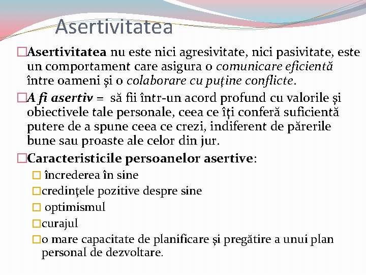 Asertivitatea �Asertivitatea nu este nici agresivitate, nici pasivitate, este un comportament care asigura o Asertivitatea �Asertivitatea nu este nici agresivitate, nici pasivitate, este un comportament care asigura o