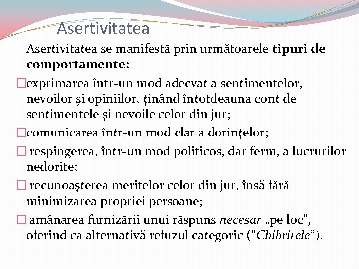 Asertivitatea se manifestă prin următoarele tipuri de comportamente: �exprimarea într-un mod adecvat a sentimentelor, Asertivitatea se manifestă prin următoarele tipuri de comportamente: �exprimarea într-un mod adecvat a sentimentelor,