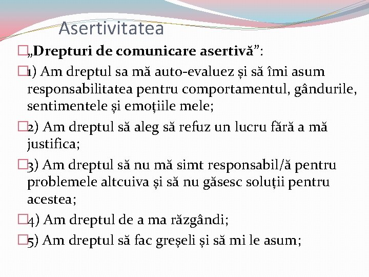 Asertivitatea �„Drepturi de comunicare asertivă”: � 1) Am dreptul sa mă auto-evaluez şi să Asertivitatea �„Drepturi de comunicare asertivă”: � 1) Am dreptul sa mă auto-evaluez şi să