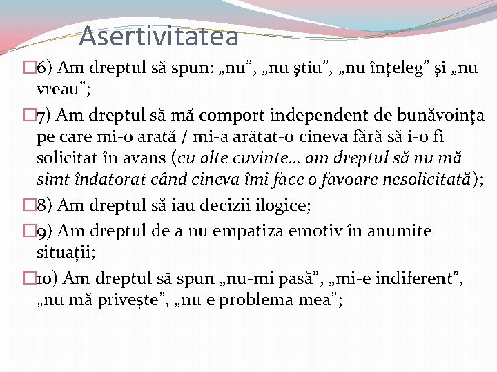 Asertivitatea � 6) Am dreptul să spun: „nu”, „nu ştiu”, „nu înţeleg” şi „nu Asertivitatea � 6) Am dreptul să spun: „nu”, „nu ştiu”, „nu înţeleg” şi „nu