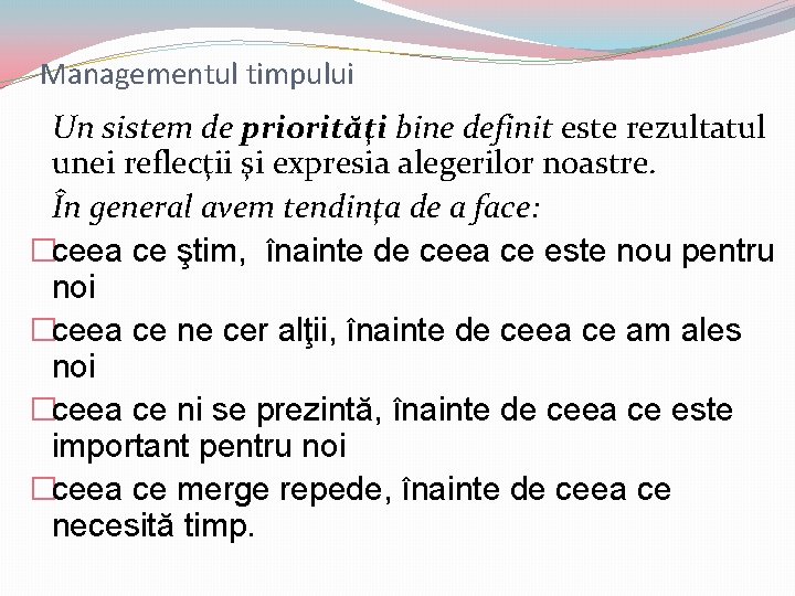 Managementul timpului Un sistem de priorităţi bine definit este rezultatul unei reflecţii şi expresia Managementul timpului Un sistem de priorităţi bine definit este rezultatul unei reflecţii şi expresia