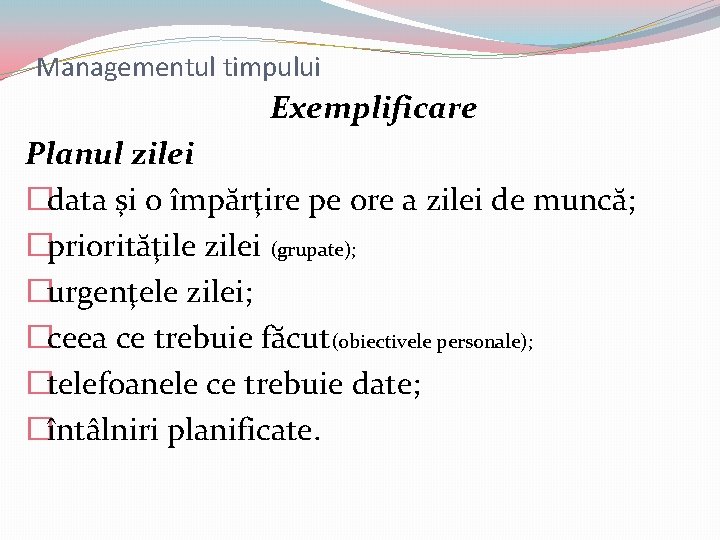 Managementul timpului Exemplificare Planul zilei �data şi o împărţire pe ore a zilei de Managementul timpului Exemplificare Planul zilei �data şi o împărţire pe ore a zilei de