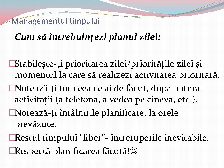 Managementul timpului Cum să întrebuinţezi planul zilei: �Stabileşte-ţi prioritatea zilei/priorităţile zilei şi momentul la Managementul timpului Cum să întrebuinţezi planul zilei: �Stabileşte-ţi prioritatea zilei/priorităţile zilei şi momentul la