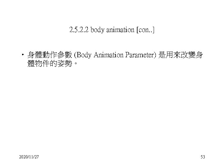 2. 5. 2. 2 body animation [con. . ] • 身體動作參數 (Body Animation Parameter)